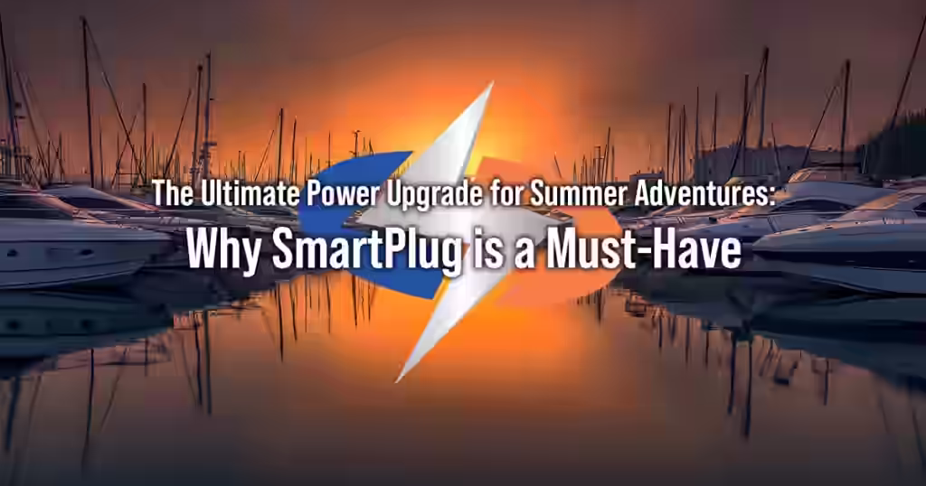 The Ultimate Power Upgrade for Summer Adventures: Why SmartPlug is a Must-Have