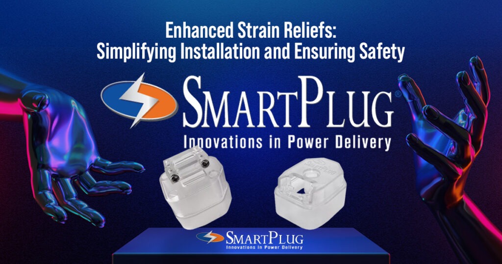 Enhanced Strain Reliefs: Simplifying Installation and Ensuring Safety