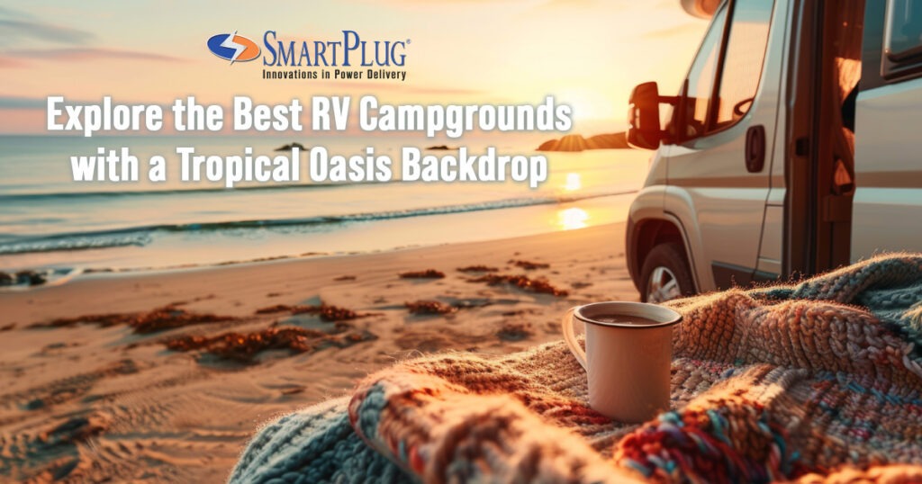 Explore the Best RV Campgrounds with a Tropical Oasis Backdrop
