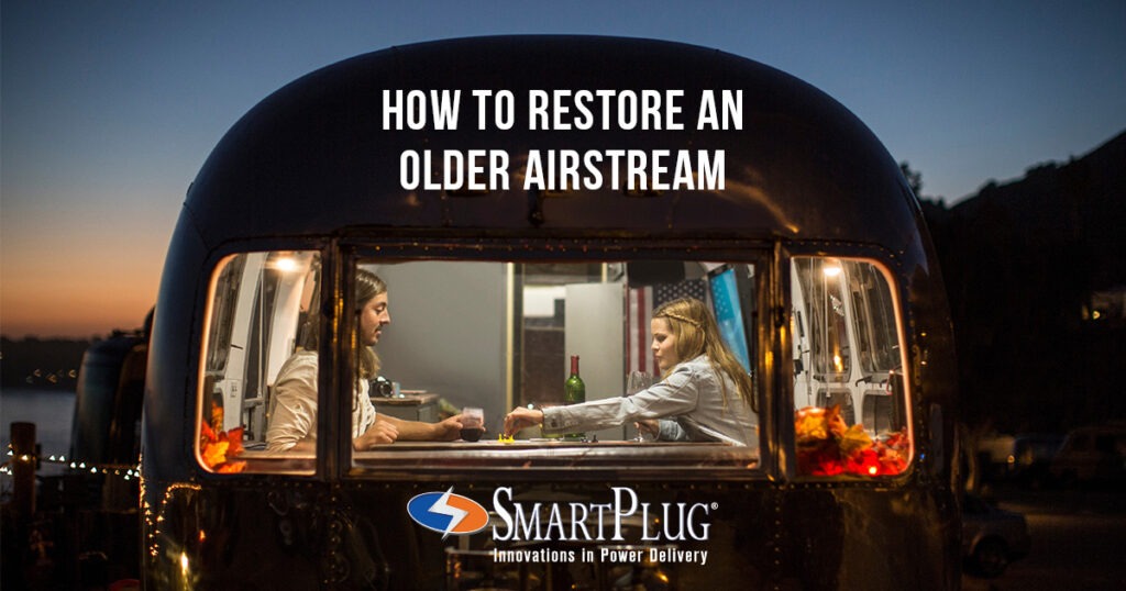 How to Restore an Older Airstream: Complete Your Renovation with SmartPlug Technology