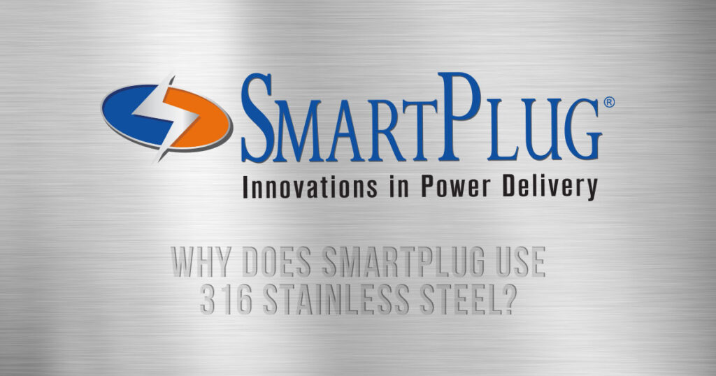 Why Does SmartPlug Use 316 Stainless Steel?